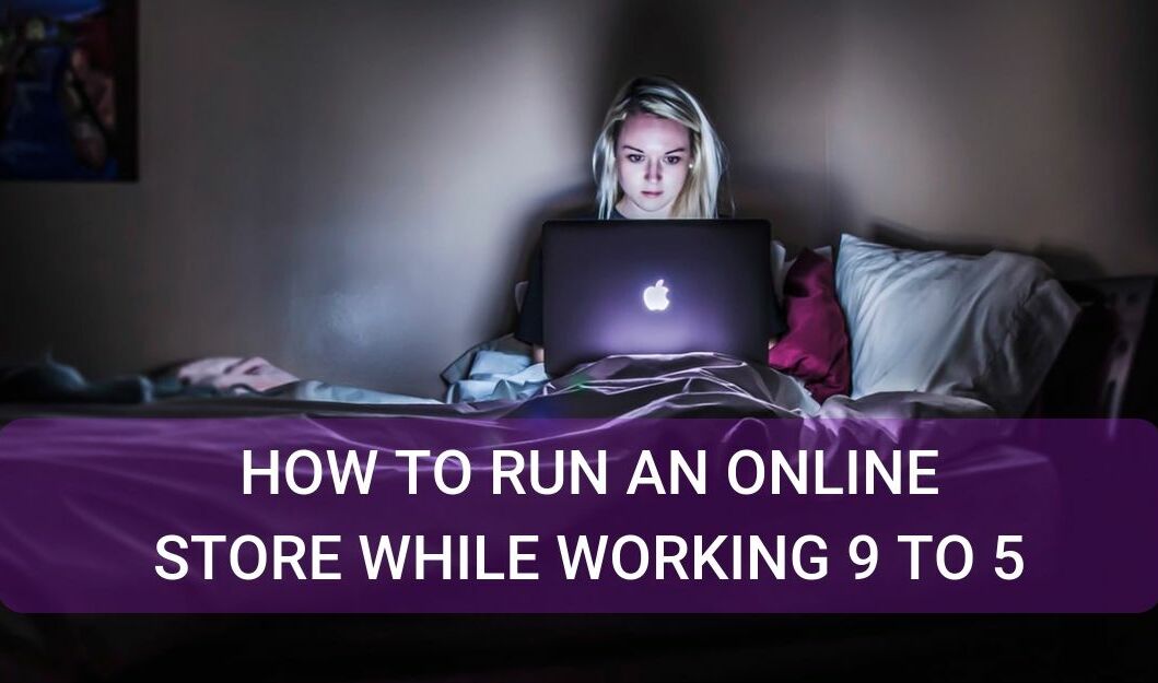 How to Run an Online Store While Working 9 to 5
