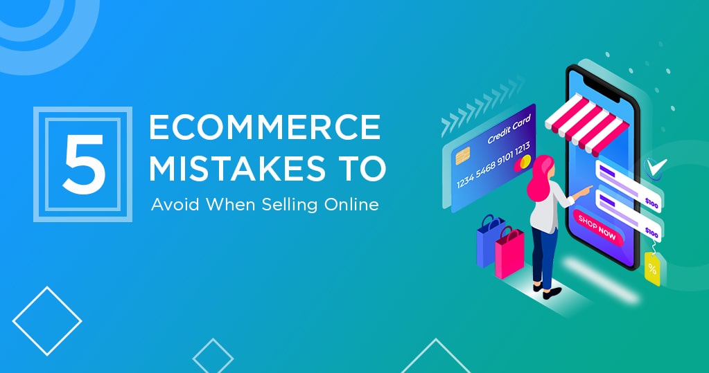 6 Ecommerce Mistakes to Avoid When Selling Online
