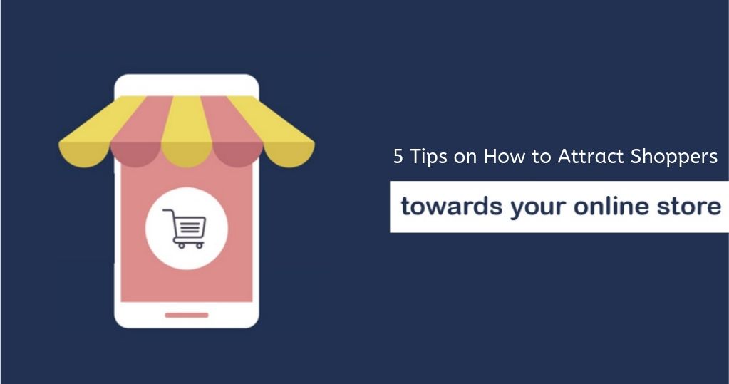 5 Tips on How to Attract Shoppers to your New Online Store