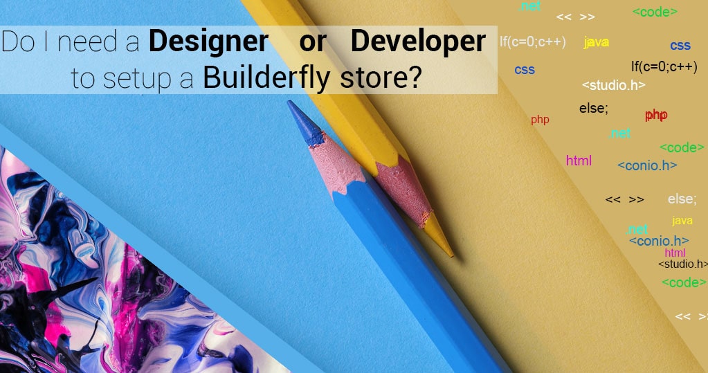 Do I need a designer or developer to set up a Builderfly Ecommerce store?