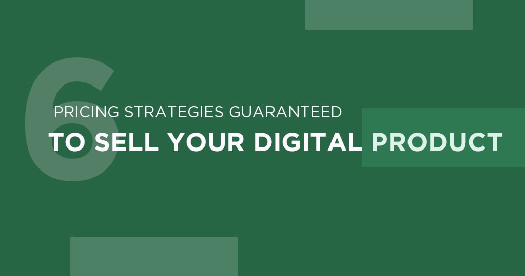 6 Pricing Strategies Guaranteed to Sell your Digital Product
