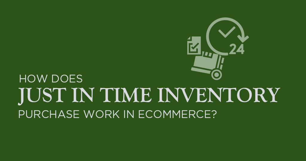 How Does Just In Time Inventory Purchase Work In Ecommerce 