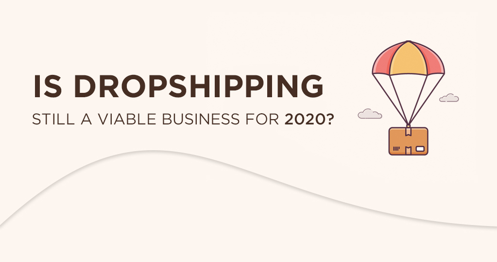 Dropshipping is still a viable business for 2020