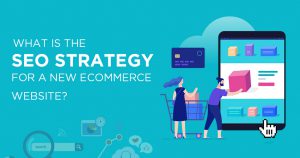 The SEO strategy for a new eCommerce website