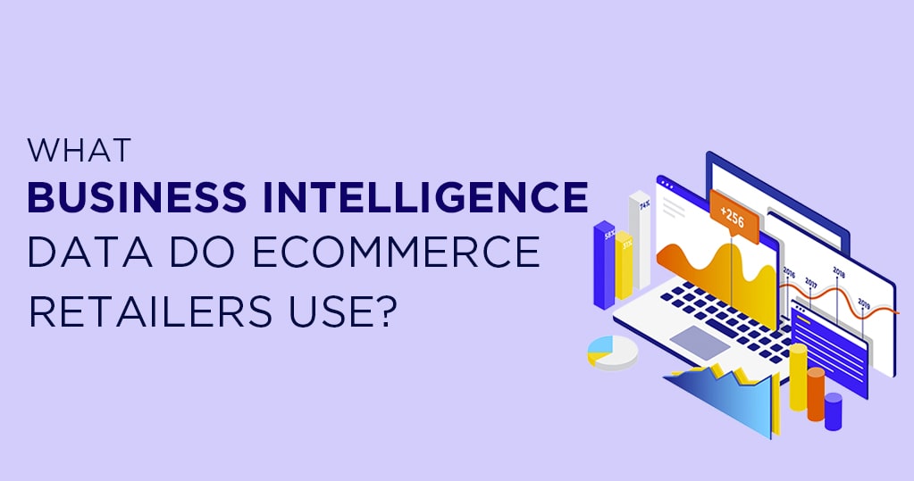 What Business Intelligence Data Do Ecommerce Retailers Use?