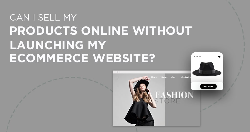 Can I Sell my Products Online Without Launching my Ecommerce Website?