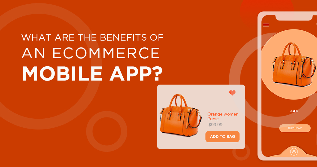 What are the benefits of an ecommerce mobile app
