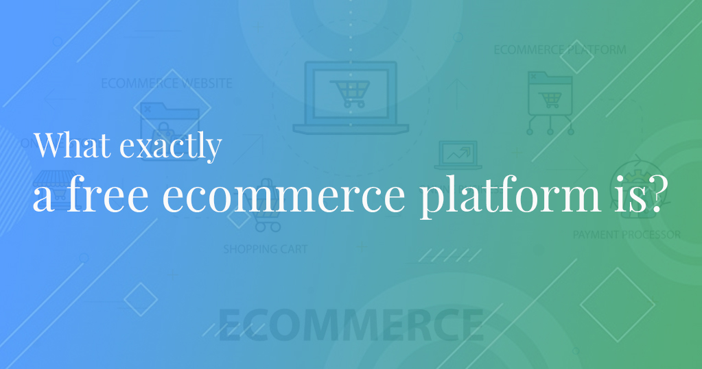 What exactly a free ecommerce platform is
