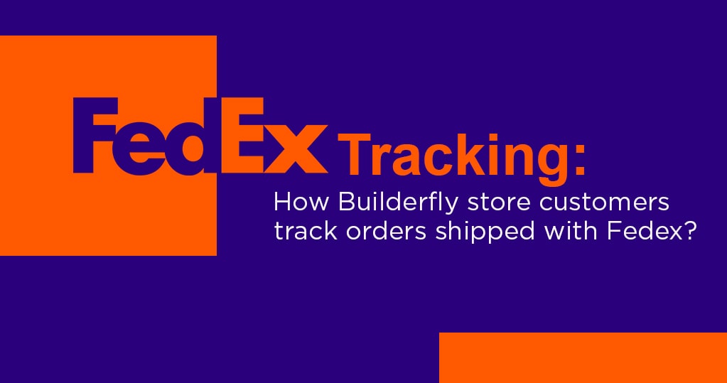 FedEx Tracking: How Builderfly Store Customers Track Orders Shipped with FedEx?