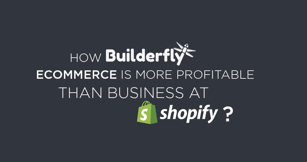How is Builderfly Ecommerce more Profitable than the Business at Shopify?