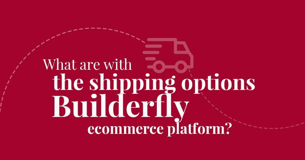 What are the Shipping Options with Builderfly Ecommerce Platform?