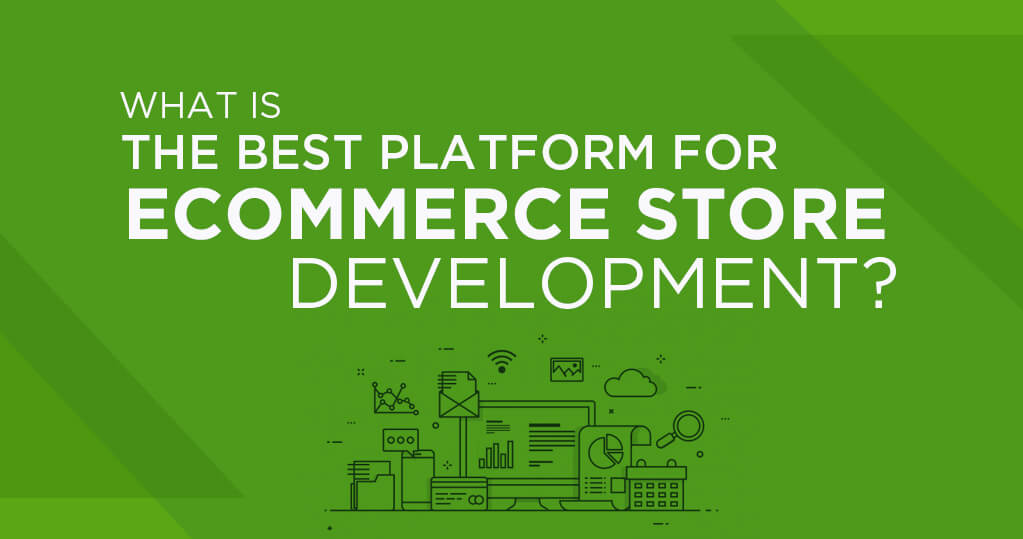 What is the Best Platform for Ecommerce Store Development?