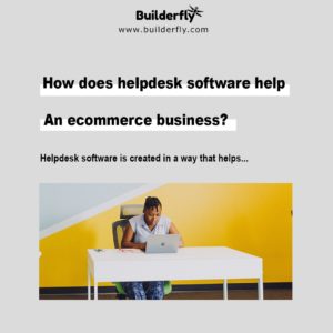 How does helpdesk software help an ecommerce business