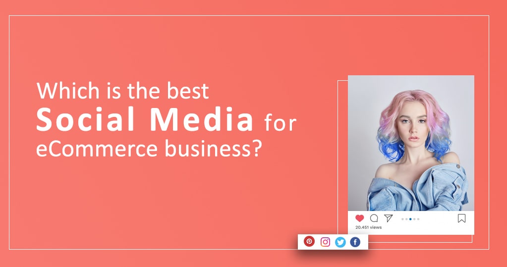 Which is the Best Social Media for Ecommerce Business?