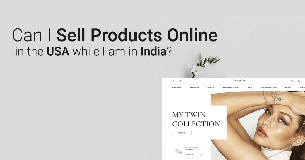 Can I Sell Products Online in the USA While I am in India?
