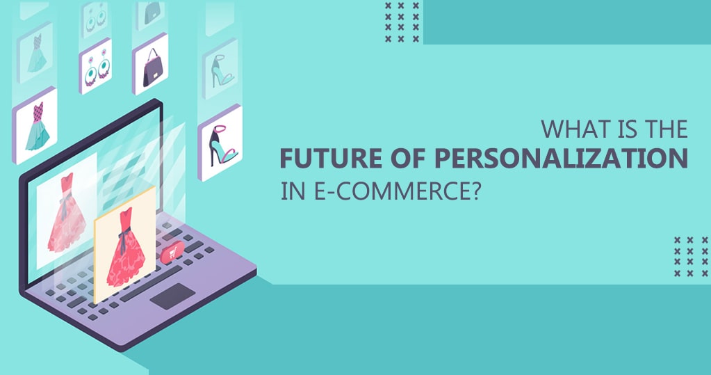 What's the future of Personalization in Ecommerce - Analysis