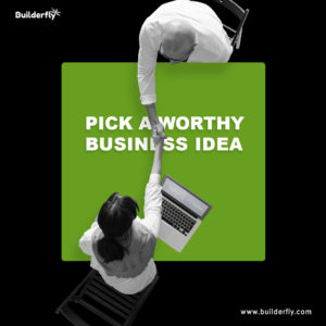 Pick a worthy business idea