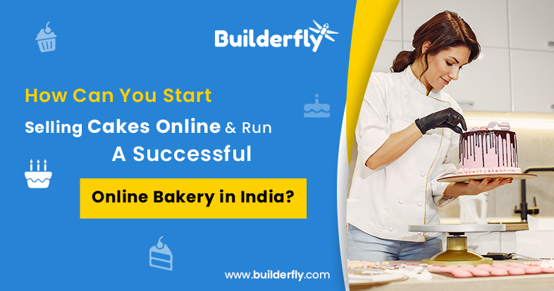 How Can You Start Selling Cakes Online & Run A Successful Online Bakery in India